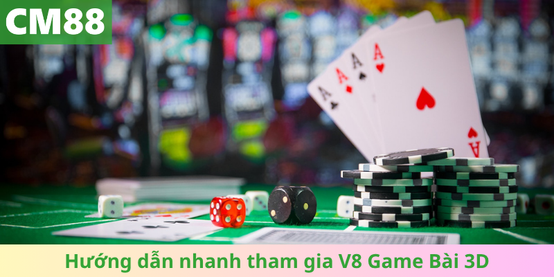 Hướng dẫn nhanh tham gia V8 Game Bài 3D